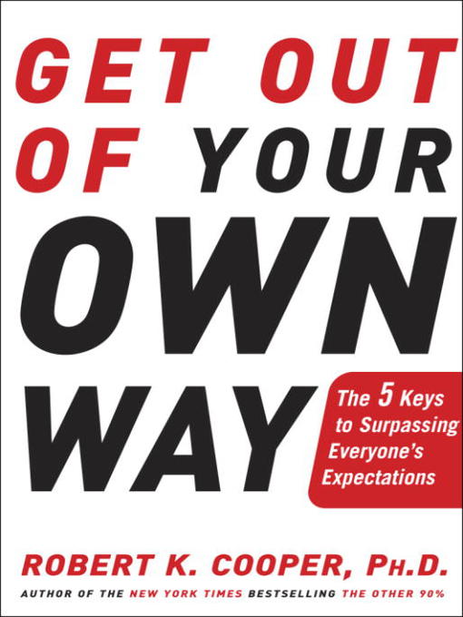 Title details for Get Out of Your Own Way by Robert K. Cooper - Available